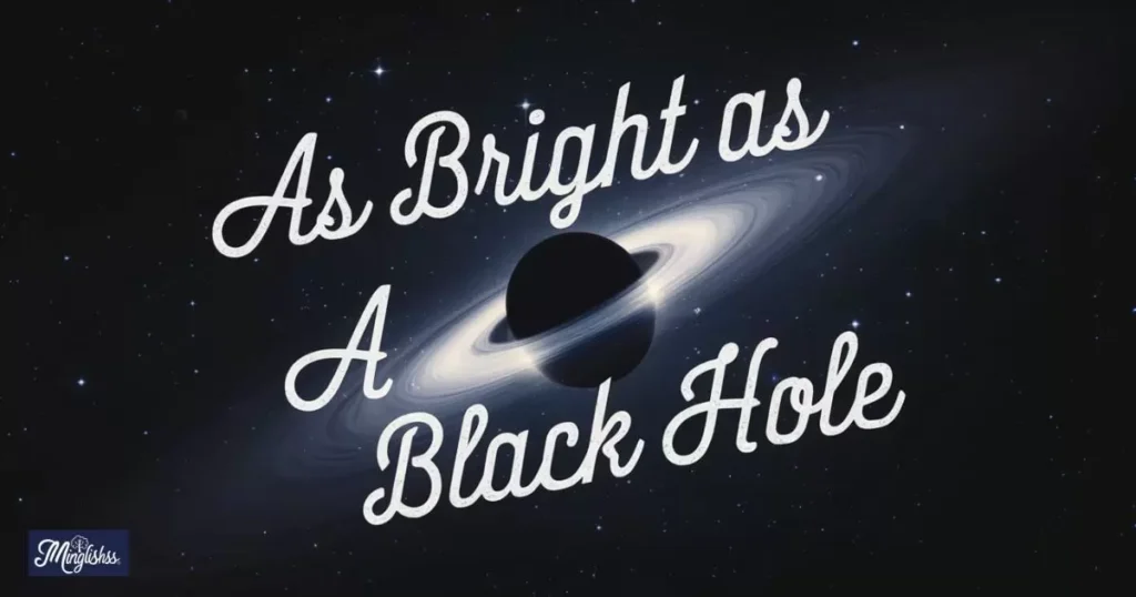 As bright as a black hole