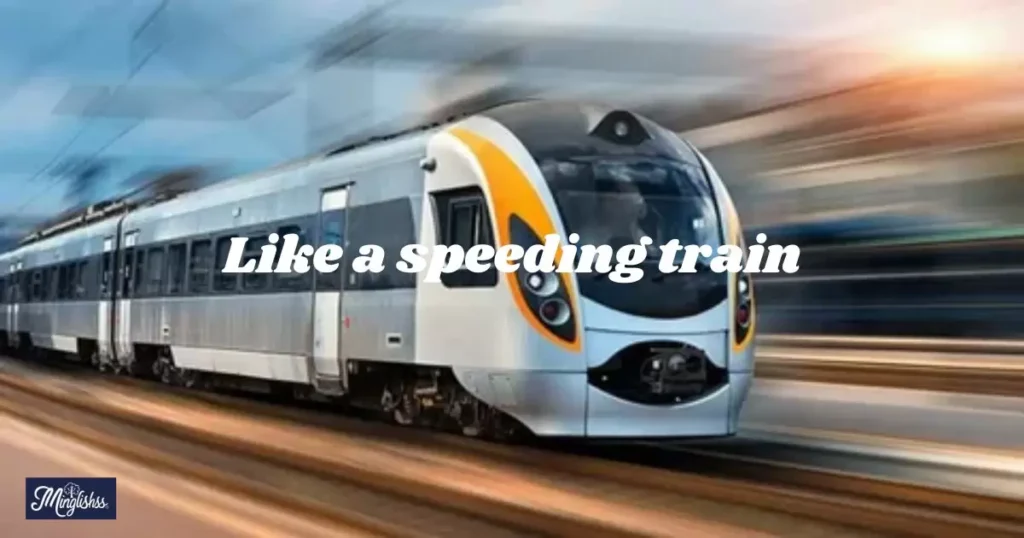 Like a speeding train