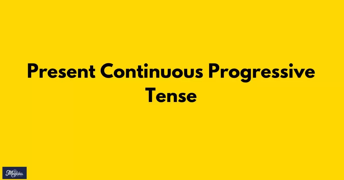 Present Continuous Progressive Tense