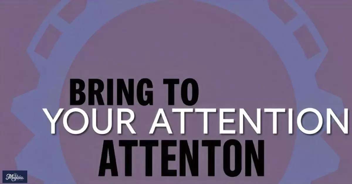 "Bring to Your Attention"