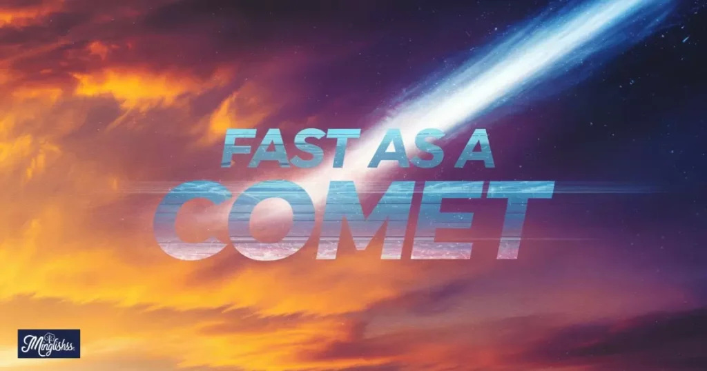 Fast as a Comet