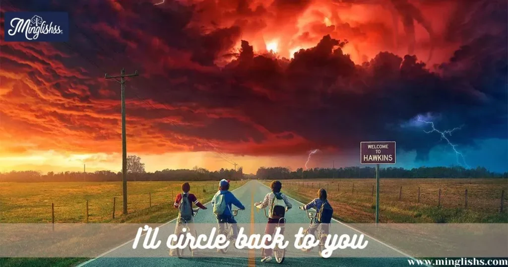 I’ll circle back to you