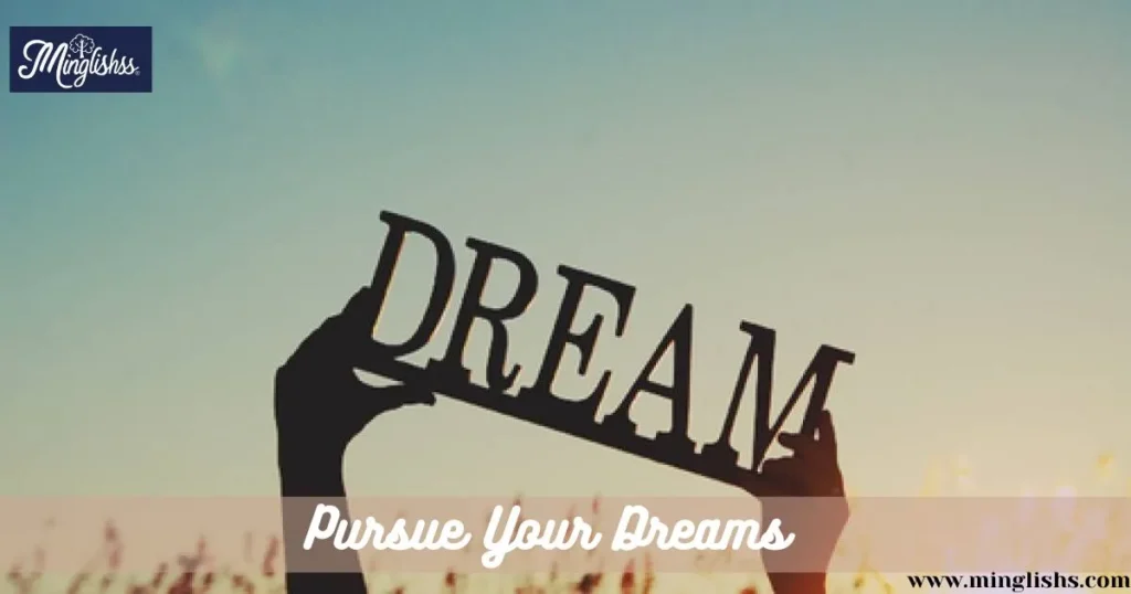 Pursue Your Dreams