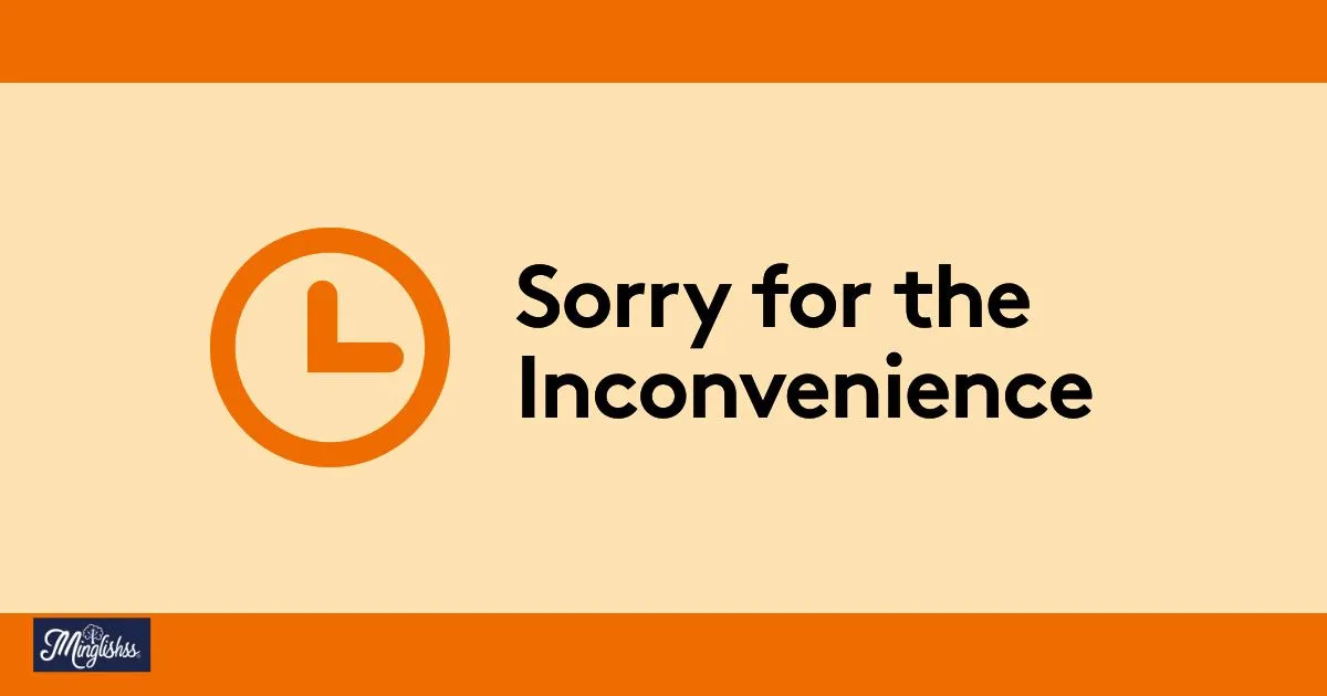 Sorry for the Inconvenience