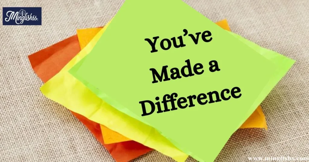  You’ve Made a Difference