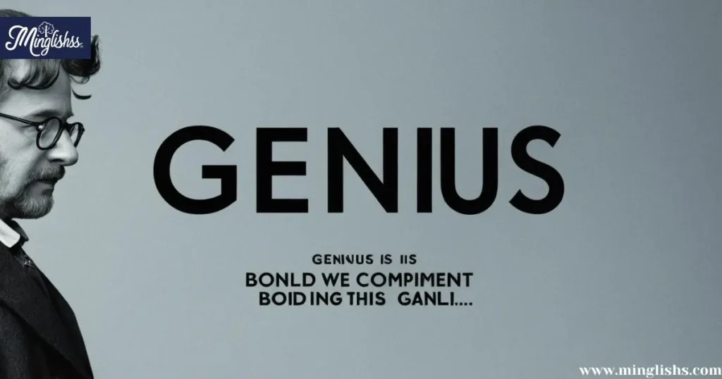 “genius” is a bold compliment